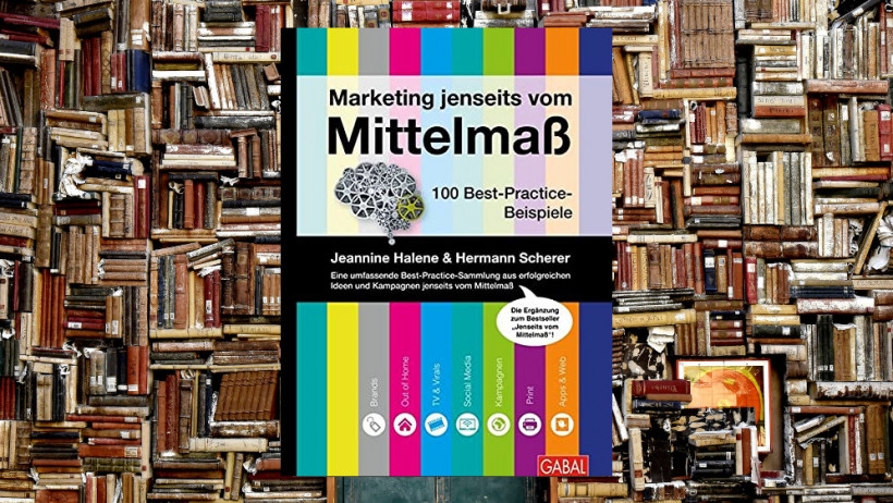 „Marketing jenseits vom Mittelmaß: 100 Best-Practice-Beispiele (Dein Business)“ von Hermann Scherer (2x empfohlen)