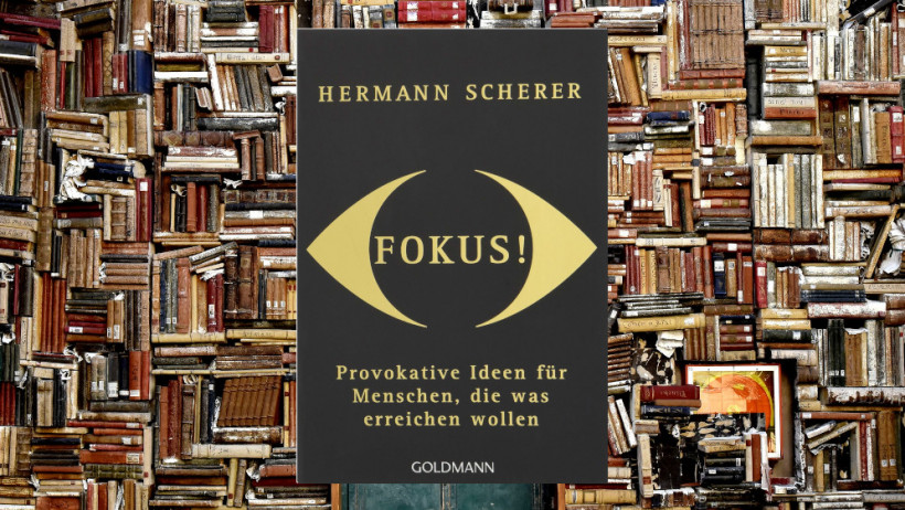 „Fokus!: Provokative Ideen für Menschen, die was erreichen wollen“ von Hermann Scherer (2x empfohlen)