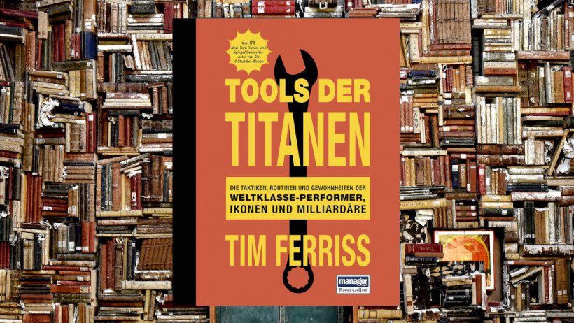 „Tools der Titanen: Die Taktiken, Routinen und Gewohnheiten der Weltklasse-Performer, Ikonen und Milliardäre" von Tim Ferriss (2x empfohlen)