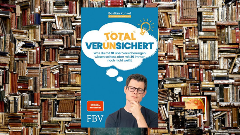 „Total ver(un)sichert: Was du mit 18 über Versicherungen wissen solltest, aber mit 30 immer noch nicht weißt“ von Bastian Kunkel (2x empfohlen)